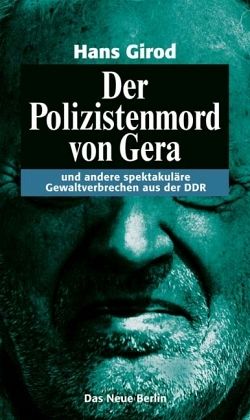 girod-Der Polizistenmord-von-Gera-und-andere-spektakulaere-Gewaltverbrechen-aus-der-DDR